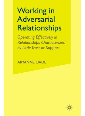 预订 Working in Adversarial Relationships: Operating Effectively in Relationships Characterized by Little Trust or Suppo