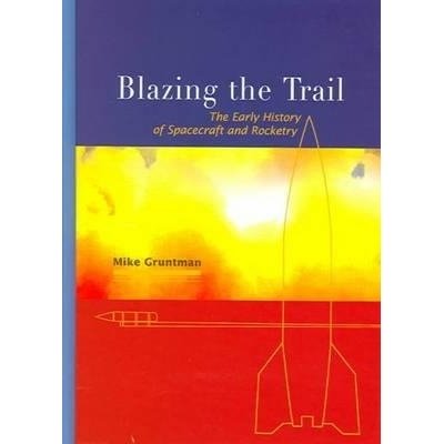 预订 Blazing the Trail: The Early History of Spacecraft and Rocketry 照亮足迹：太空船与火箭早期史: 9781563477058