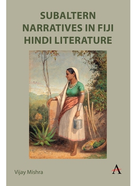 预订 Subaltern Narratives in Fiji Hindi Literature 斐济印地语文学中的下属叙事: 9781839990700