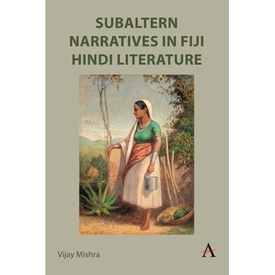 预订 Subaltern Narratives in Fiji Hindi Literature 斐济印地语文学中的下属叙事: 9781839990700