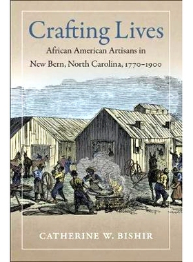 预订 Crafting Lives: African American Artisans in New Bern, North Carolina, 1770-1900 手艺生活：北卡罗来纳州新伯尔尼的非