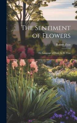 [预订]The Sentiment of Flowers: Or, Language of Flora, by R. Tyas 9781020712128