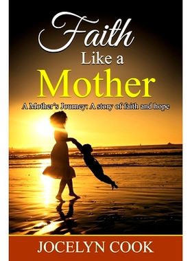 预订 Faith Like A Mother: A Mother’s Journey: A story of faith and hope: 9798390228364