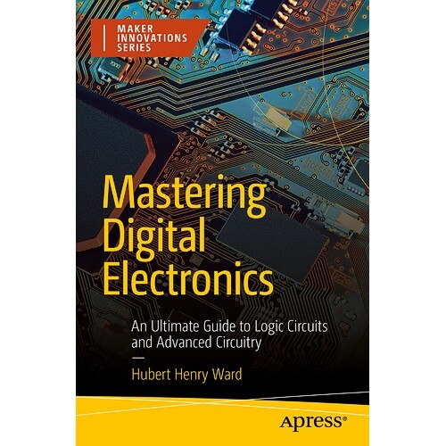 预订 Mastering Digital Electronics An Ultimate Guide to Logic Circuits and Advanced Circuitry 掌握数字电子技术：逻辑电路