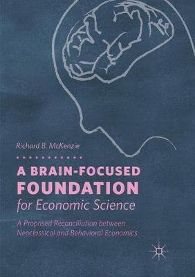 【预订】A Brain-Focused Foundation for Economic Science: A Proposed Reconciliation Between Neoclassical and Behavi...