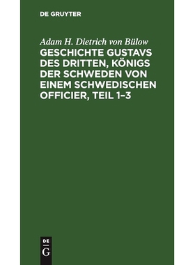 预订 Geschichte Gustavs des Dritten, Königs der Schweden von einem schwedischen Officier, Teil 1–3: 9783112443217