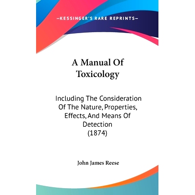 预订 A Manual Of Toxicology: Including The Consideration Of The Nature, Properties, Effects, And Means Of Detection (187