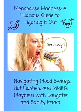 预订 Menopause Madness: A Hilarious Guide to Figuring it Out: Navigating Mood Swings, Hot Flashes, and Midlife Mayhem wi