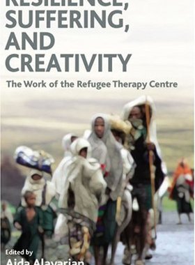 【预订】Resilience, Suffering and Creativity: The Work of the Refugee Therapy Centre