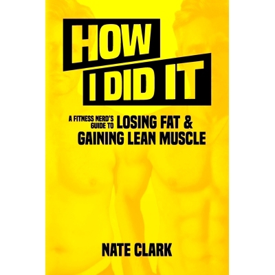 预订 How I Did It: A Fitness Nerd's Guide to Losing Fat and Gaining Lean Muscle