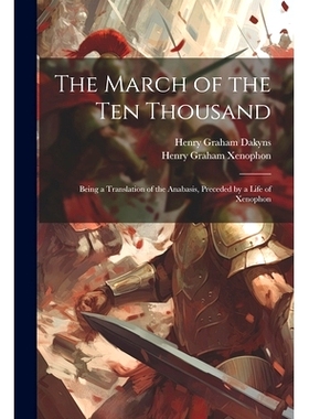 预订 The March of the Ten Thousand: Being a Translation of the Anabasis, Preceded by a Life of Xenophon: 9781021169587
