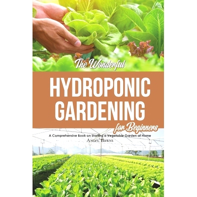 预订 The Wonderful Hydroponic Gardening for Beginners: A Comprehensive Book on Starting a Vegetable Garden at Home: 9781