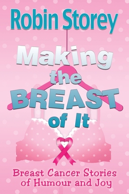 【预订】Making The Breast Of It: Breast Cancer Stories of Humour and Joy