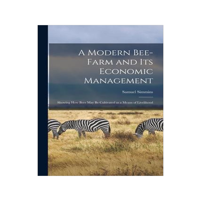 [预订]A Modern Bee-farm and Its Economic Management: Showing How Bees May Be Cultivated as a Means of Live 9781014781963