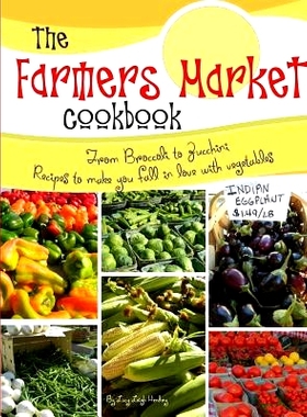 预订 The farmers market cookbook: From broccoli to zucchini recipes to make you fall in love with vegetables: 9781505404