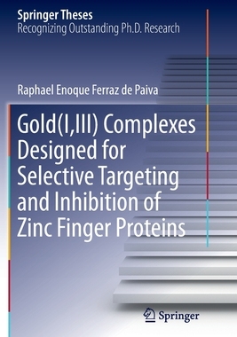 【预订】Gold(i, III) Complexes Designed for Selective Targeting and Inhibition of Zinc Finger Proteins