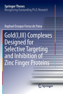 【预订】Gold(i, III) Complexes Designed for Selective Targeting and Inhibition of Zinc Finger Proteins