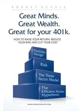 预订 Great Minds. Great Wealth. Great for Your 401K.: How to Raise Your Return, Reduce Your Risk and Cut Your Cost: 9781