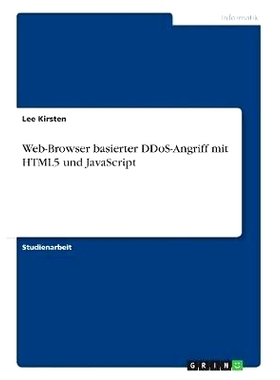 预订 Web-Browser basierter DDoS-Angriff mit HTML5 und JavaScript: 9783668881228