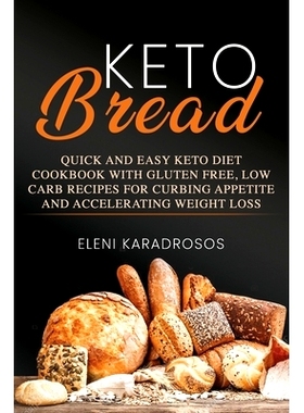 预订 Keto Bread: Quick and Easy Keto Diet Cookbook with Gluten Free, Low Carb Recipes for Curbing Appetite and Accelerat