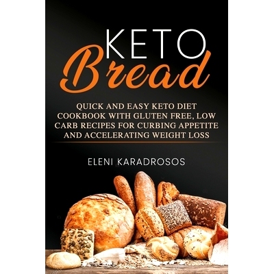 预订 Keto Bread: Quick and Easy Keto Diet Cookbook with Gluten Free, Low Carb Recipes for Curbing Appetite and Accelerat