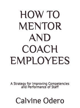 预订 How to Mentor and Coach Employees: A Strategy for Improving Competencies and Performance of Staff: 9798353655213