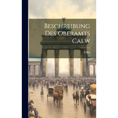 预订 Beschreibung Des Oberamts Calw: 9781020158841