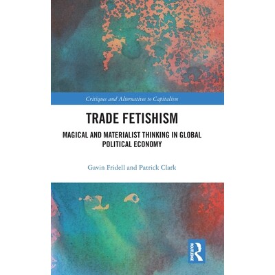 预订 Trade Fetishism: Magical and Materialist Thinking in Global Political Economy 9781032447001