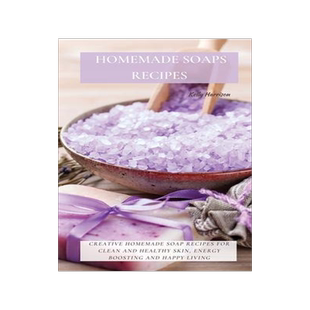 [预订]Homemade Soaps Recipes: Creative Homemade Soap Recipes for Clean and Healthy Skin, Energy Boosting a 9781802870121