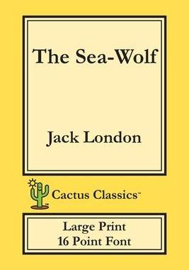[预订]The Sea-Wolf (Cactus Classics Large Print): 16 Point Font; Large Text; Large Type 9781773600512