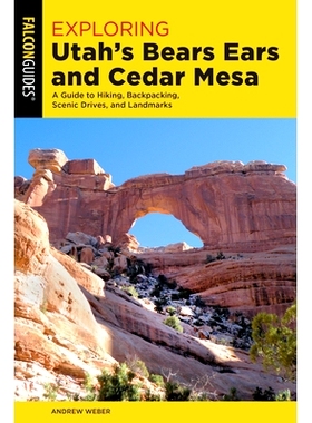 预订 Exploring Utah’s Bears Ears and Cedar Mesa: A Guide to Hiking, Backpacking, Scenic Drives, and Landmarks, First Ed