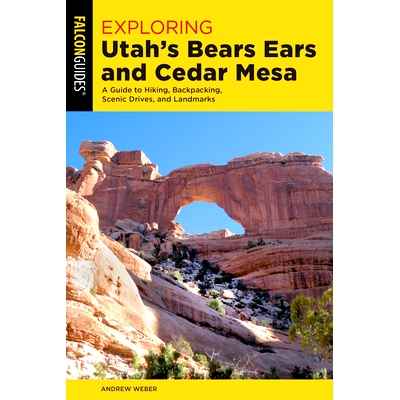 预订 Exploring Utah’s Bears Ears and Cedar Mesa: A Guide to Hiking, Backpacking, Scenic Drives, and Landmarks, First Ed