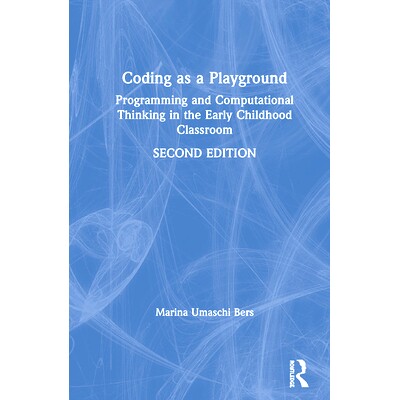 预订 Coding as a Playground: Programming and Computational Thinking in the Early Childhood Classroom 作为游乐场编码：幼