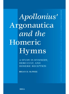 预订 Apollonius’  Argonautica  and the  Homeric Hymns: A Study in Hymnody, Hero Cult, and Homeric Reception 阿波罗尼乌