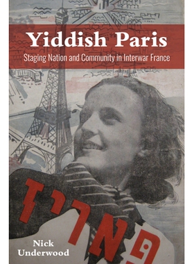预订 Yiddish Paris: Staging Nation and Community in Interwar France 意第绪语巴黎在两次世界大战期间的法国上演国家和社区: