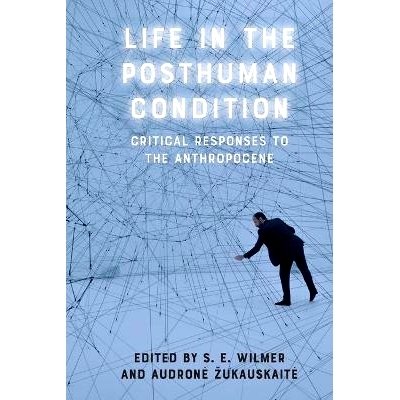预订 Life in the Posthuman Condition: Critical Responses to the Anthropocene 后人类条件下的生活：对人类世的批判性回应: 9