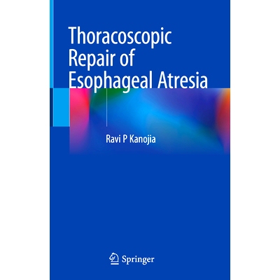 预订 Thoracoscopic Repair of Esophageal Atresia 胸腔镜下食管闭锁修复术: 9789819756940