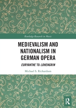 [预订]Medievalism and Nationalism in German Opera: Euryanthe to Lohengrin