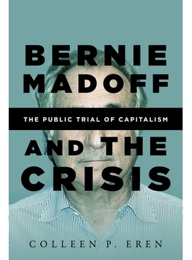 预订 Bernie Madoff and the Crisis: The Public Trial of Capitalism 伯尼·马多夫与危机：资本主义的公共审判（平装）: 978150