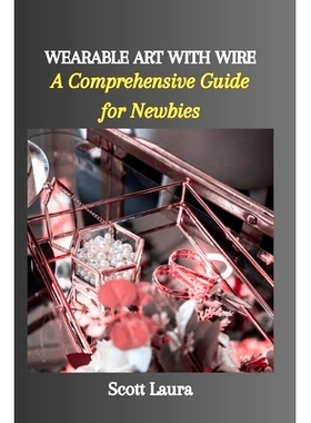 预订 Wearable Art with Wire: A Comprehensive Guide for Newbies: 9798865885276
