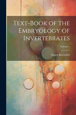 [预订]Text-Book of the Embryology of Invertebrates; Volume 1 9781021356239