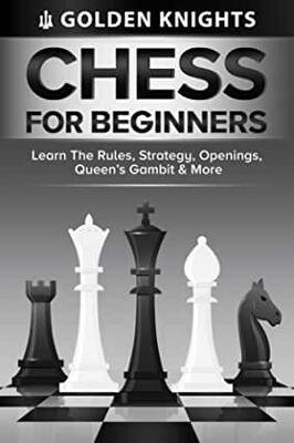 【预订】Chess For Beginners - Learn The Rules, Strategy, Openings, Queen’s Gambit And More (Chess Mastery For Begi...