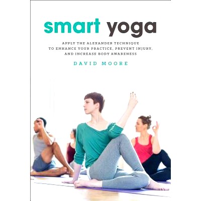 预订 Smart Yoga: Apply the Alexander Technique to Enhance Your Practice, Prevent Injury, and Increase Body Awareness: Ap