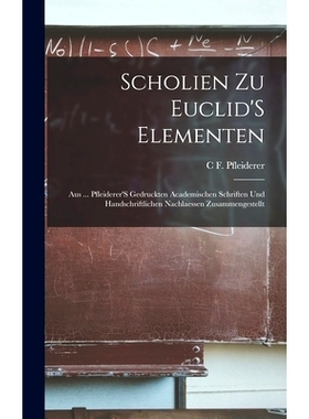 预订 Scholien Zu Euclid’S Elementen: Aus ... Pfleiderer’S Gedruckten Academischen Schriften Und Handschriftlichen Nach
