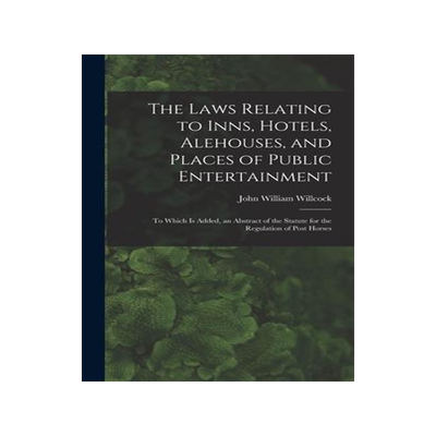 [预订]The Laws Relating to Inns, Hotels, Alehouses, and Places of Public Entertainment: To Which Is Added, 9781019070932