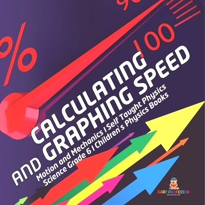预订 Calculating and Graphing Speed Motion and Mechanics Self Taught Physics Science Grade 6 Children’s Physics Books: