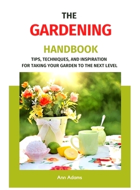 预订 The Gardening Handbook: Tips, Techniques, and Inspiration for Taking Your Garden to the Next Level: 9798320975191