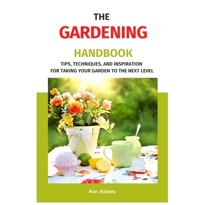 预订 The Gardening Handbook: Tips, Techniques, and Inspiration for Taking Your Garden to the Next Level: 9798320975191
