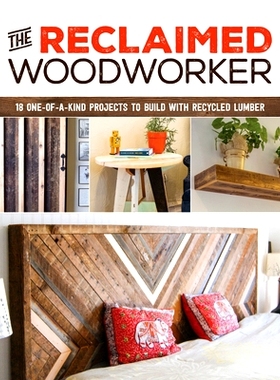 预订 The Reclaimed Woodworker: 21 One-Of-A-Kind Projects to Build with Recycled Lumber 回收木工：用回收木材建造21个独一