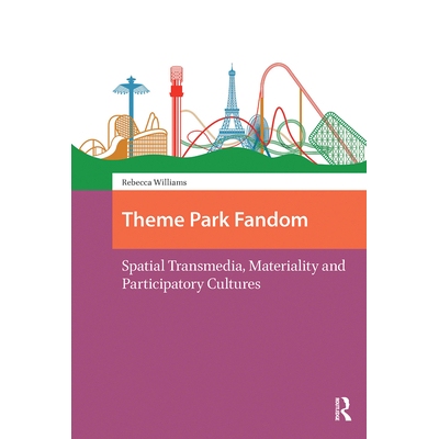 预订 Theme Park Fandom: Spatial Transmedia, Materiality and Participatory Cultures: 9781041189473